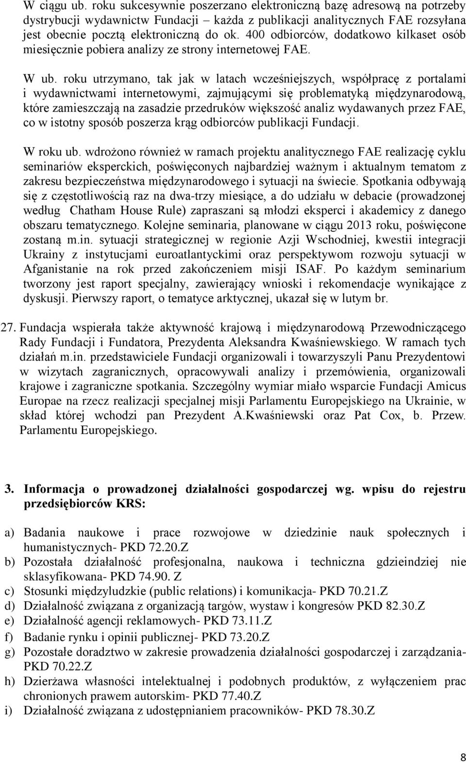 roku utrzymano, tak jak w latach wcześniejszych, współpracę z portalami i wydawnictwami internetowymi, zajmującymi się problematyką międzynarodową, które zamieszczają na zasadzie przedruków większość