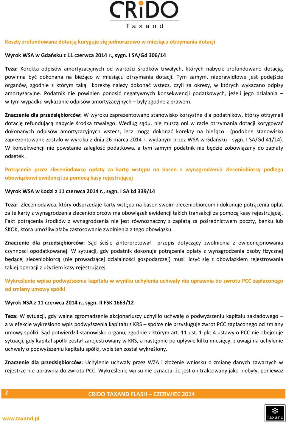 Tym samym, nieprawidłowe jest podejście organów, zgodnie z którym taką korektę należy dokonać wstecz, czyli za okresy, w których wykazano odpisy amortyzacyjne.