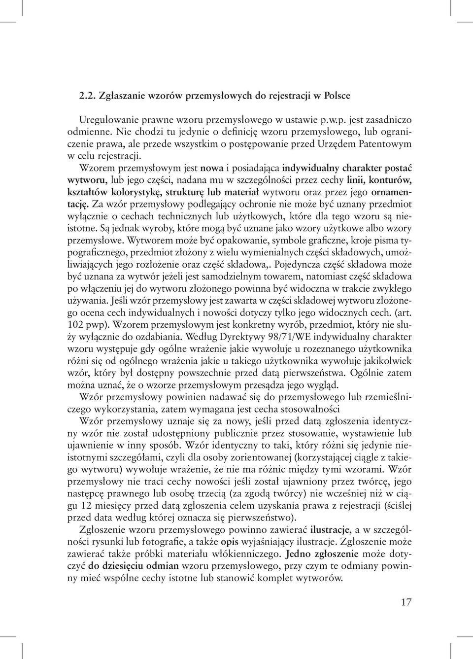 Wzorem przemysłowym jest nowa i posiadająca indywidualny charakter postać wytworu, lub jego części, nadana mu w szczególności przez cechy linii, konturów, kształtów kolorystykę, strukturę lub