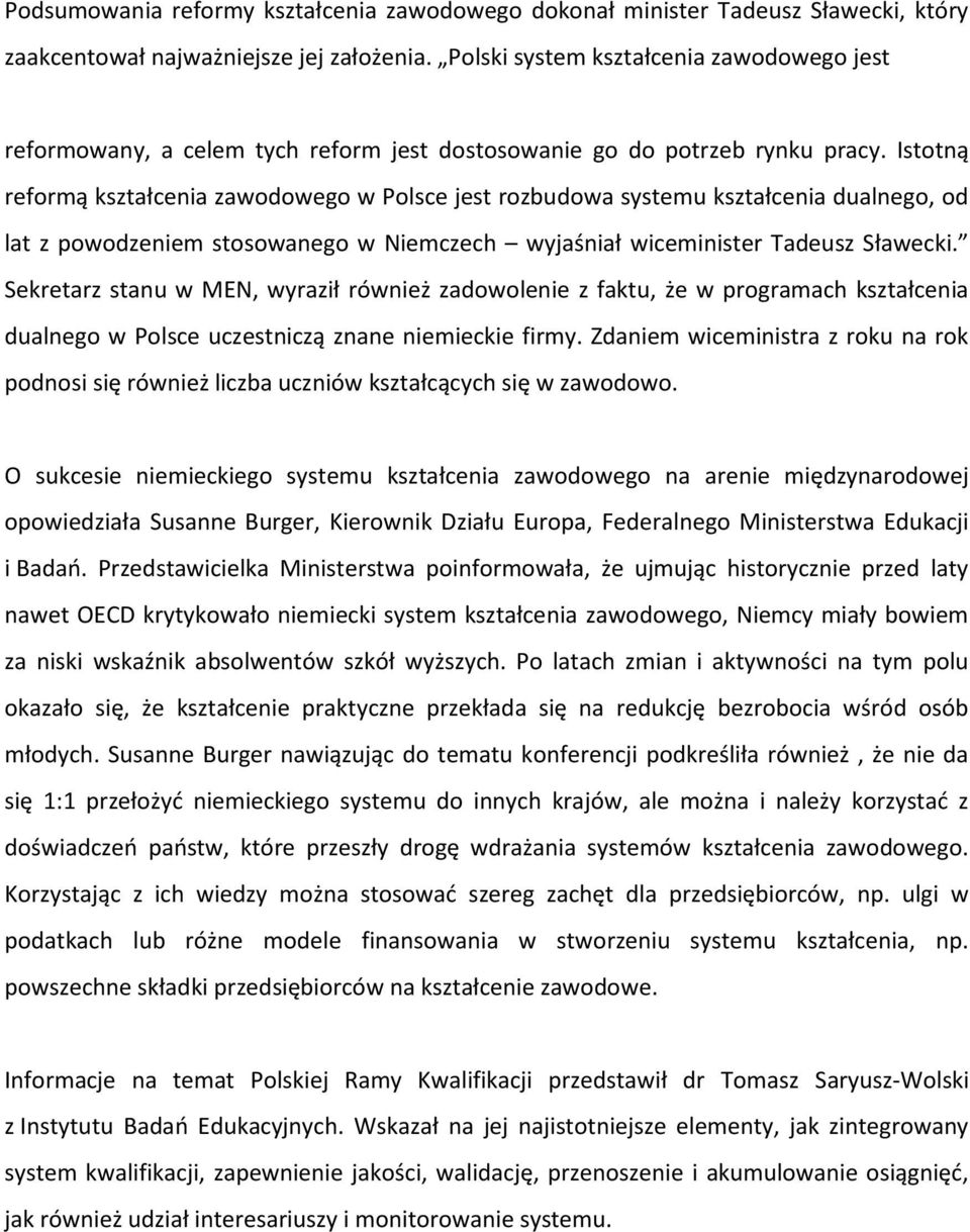 Istotną reformą kształcenia zawodowego w Polsce jest rozbudowa systemu kształcenia dualnego, od lat z powodzeniem stosowanego w Niemczech wyjaśniał wiceminister Tadeusz Sławecki.