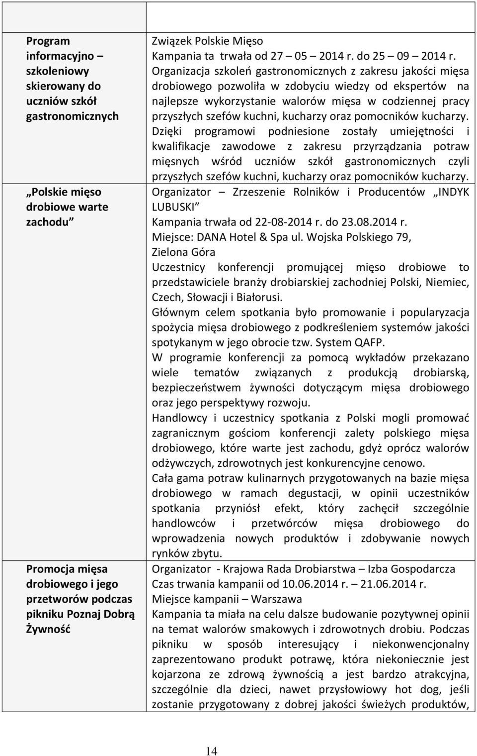 Organizacja szkoleń gastronomicznych z zakresu jakości mięsa drobiowego pozwoliła w zdobyciu wiedzy od ekspertów na najlepsze wykorzystanie walorów mięsa w codziennej pracy przyszłych szefów kuchni,