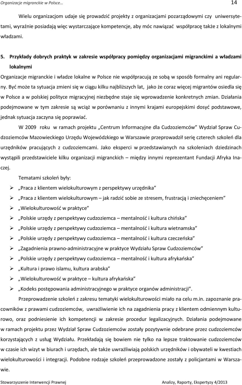 Przykłady dobrych praktyk w zakresie współpracy pomiędzy organizacjami migranckimi a władzami lokalnymi Organizacje migranckie i władze lokalne w Polsce nie współpracują ze sobą w sposób formalny ani