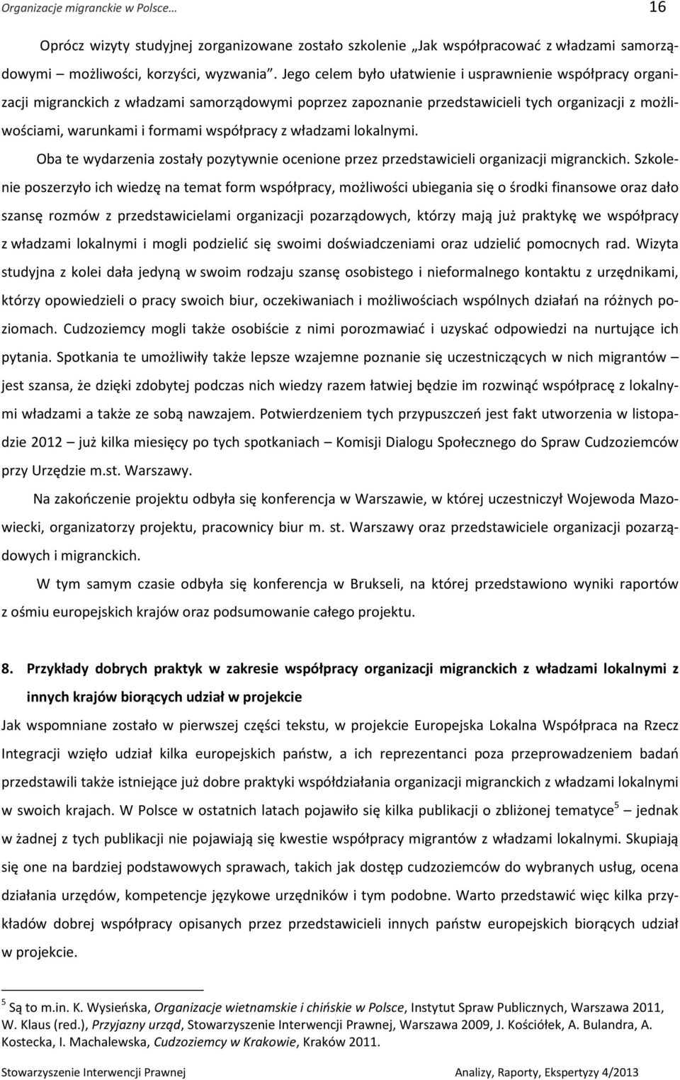 współpracy z władzami lokalnymi. Oba te wydarzenia zostały pozytywnie ocenione przez przedstawicieli organizacji migranckich.