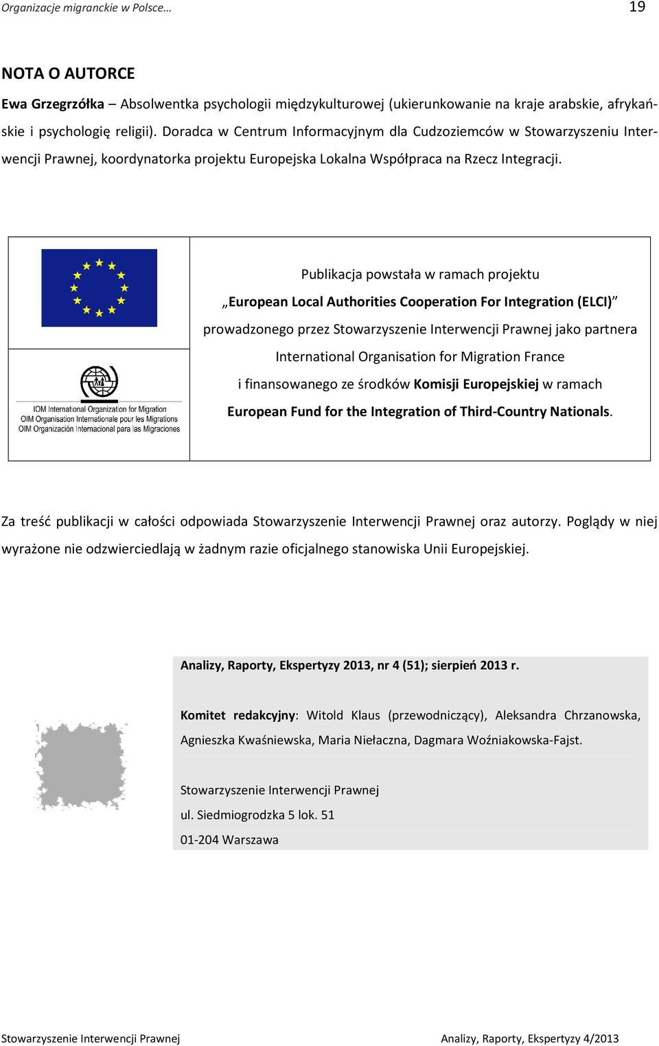 Publikacja powstała w ramach projektu European Local Authorities Cooperation For Integration (ELCI) prowadzonego przez Stowarzyszenie Interwencji Prawnej jako partnera International Organisation for