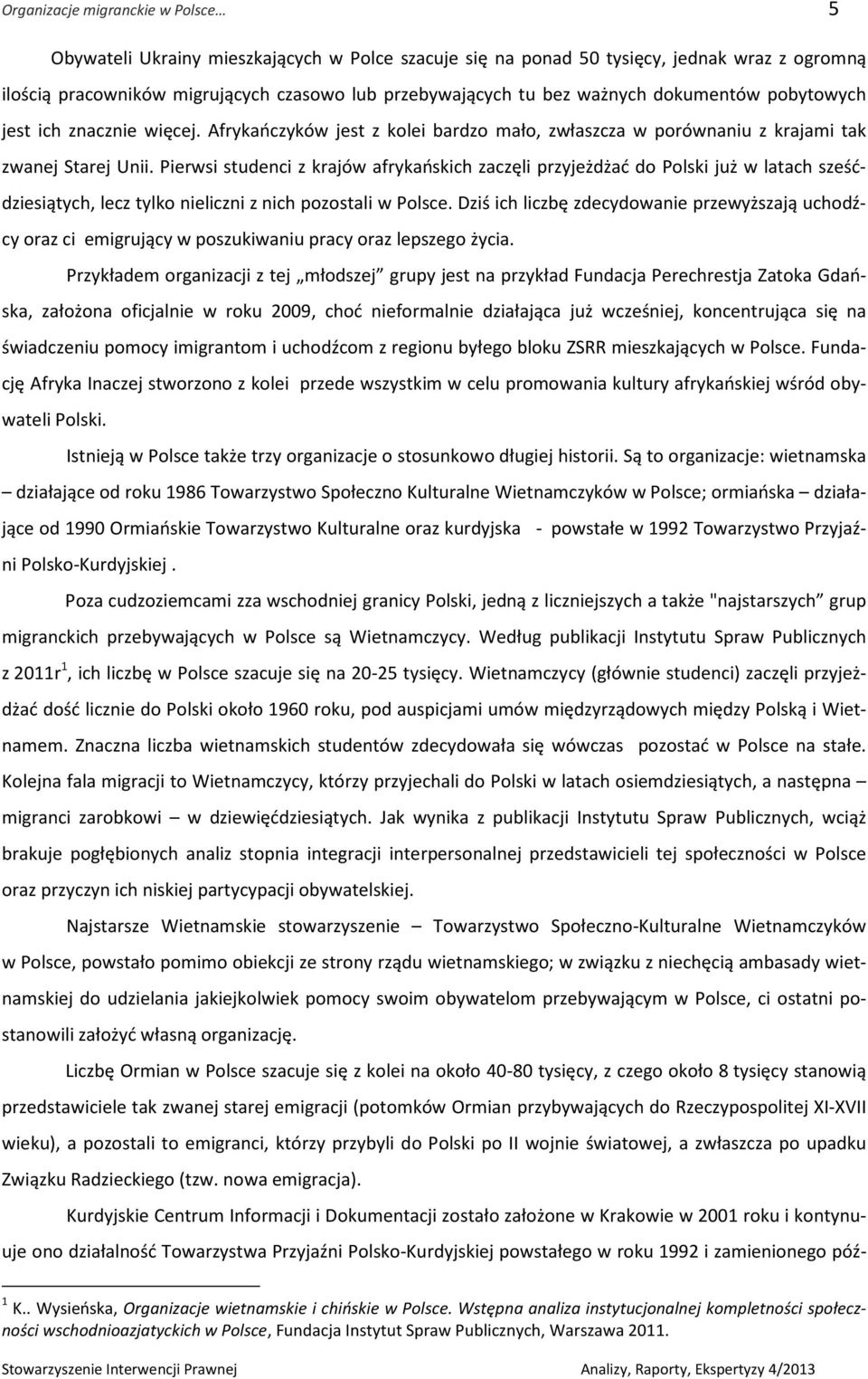 Pierwsi studenci z krajów afrykańskich zaczęli przyjeżdżać do Polski już w latach sześćdziesiątych, lecz tylko nieliczni z nich pozostali w Polsce.