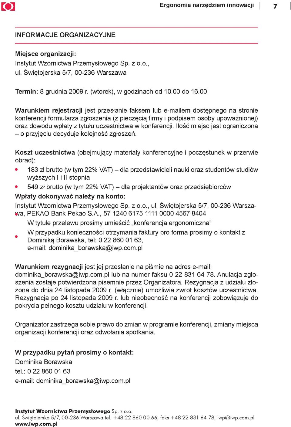 uczestnictwa w konferencji. Ilość miejsc jest ograniczona o przyjęciu decyduje kolejność zgłoszeń.