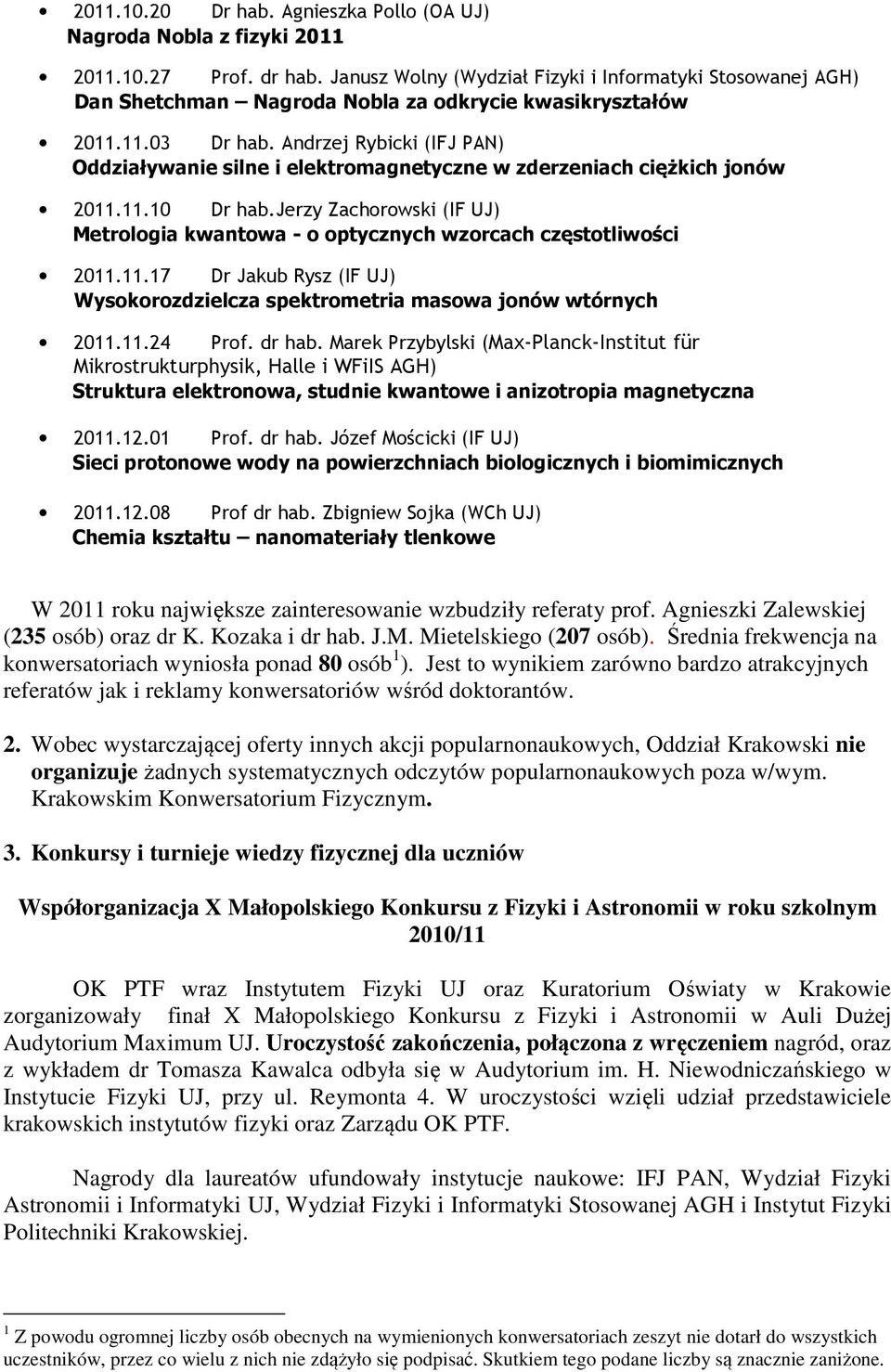 Andrzej Rybicki (IFJ PAN) Oddziaływanie silne i elektromagnetyczne w zderzeniach ciężkich jonów 2011.11.10 Dr hab.