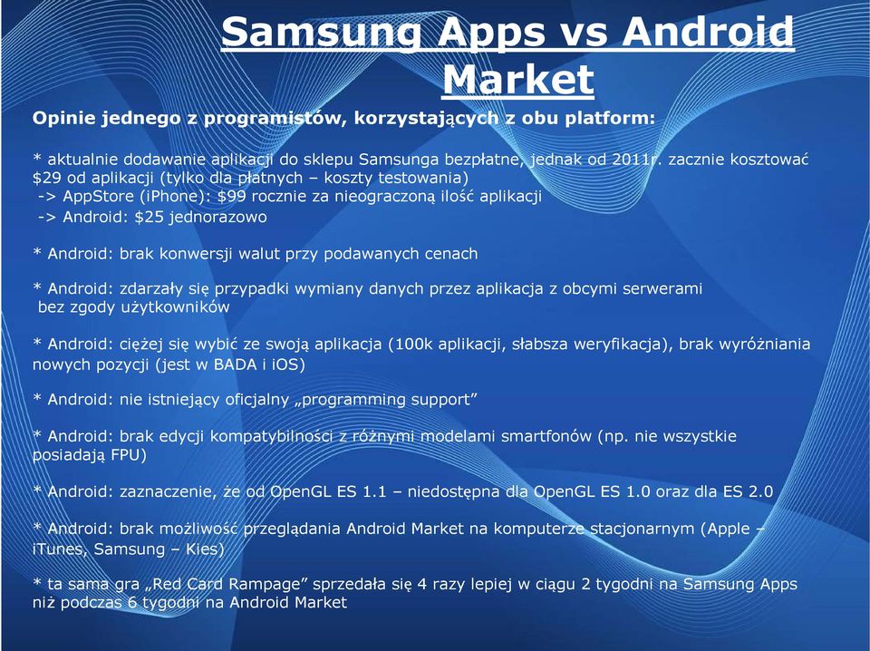 przy podawanych cenach * Android: zdarzały się przypadki wymiany danych przez aplikacja z obcymi serwerami bez zgody uŝytkowników * Android: cięŝej się wybić ze swoją aplikacja (100k aplikacji,