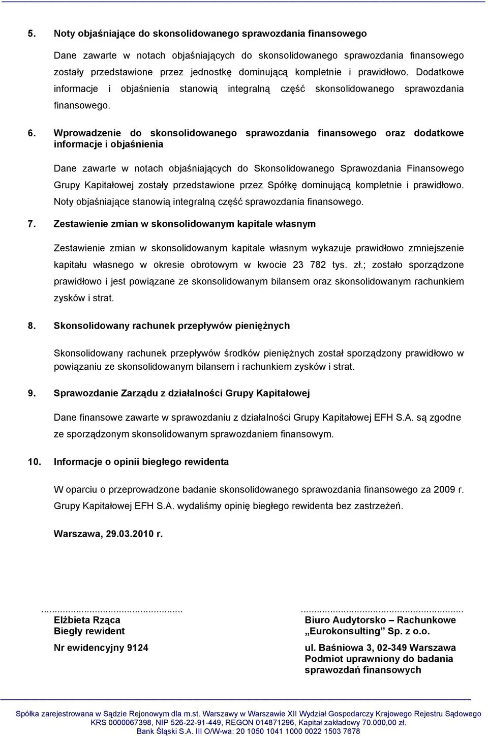 Wprowadzenie do skonsolidowanego sprawozdania finansowego oraz dodatkowe informacje i objaśnienia Dane zawarte w notach objaśniających do Skonsolidowanego Sprawozdania Finansowego Grupy Kapitałowej