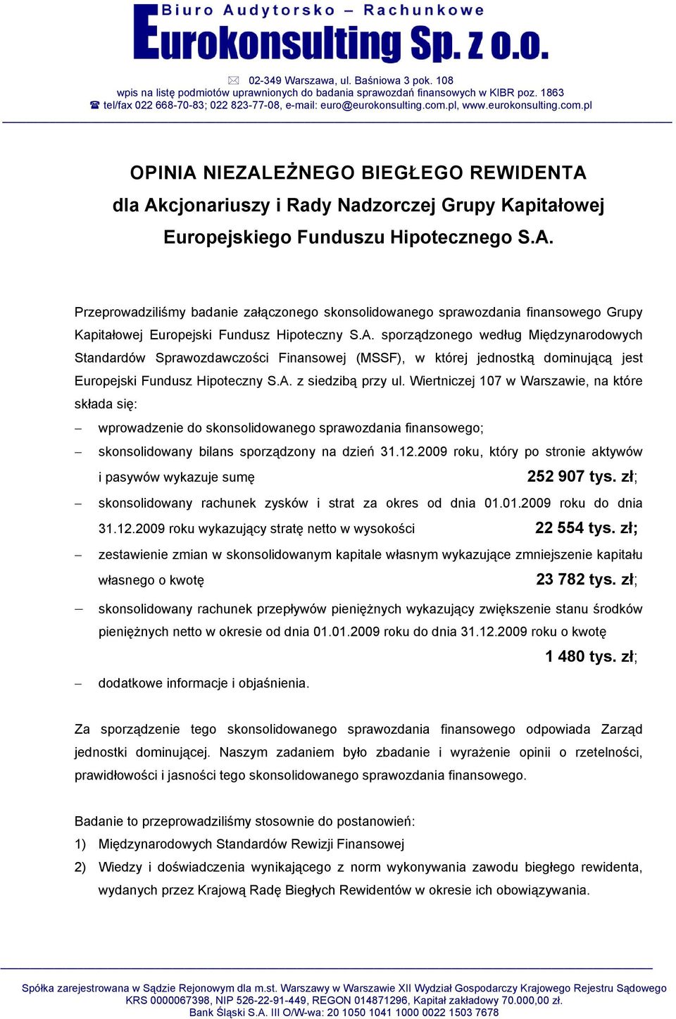 A. sporządzonego według Międzynarodowych Standardów Sprawozdawczości Finansowej (MSSF), w której jednostką dominującą jest Europejski Fundusz Hipoteczny S.A. z siedzibą przy ul.