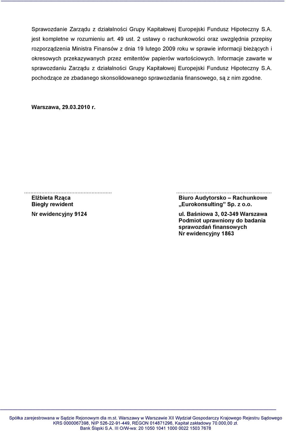 papierów wartościowych. Informacje zawarte w sprawozdaniu Zarządu z działalności Grupy Kapitałowej Europejski Fundusz Hipoteczny S.A.