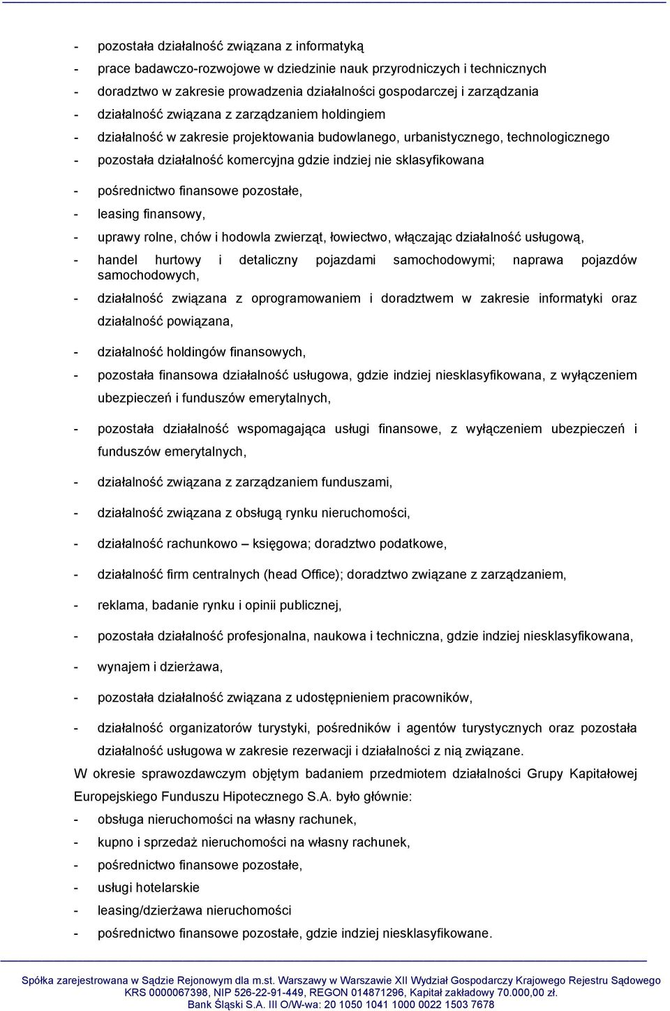 sklasyfikowana - pośrednictwo finansowe pozostałe, - leasing finansowy, - uprawy rolne, chów i hodowla zwierząt, łowiectwo, włączając działalność usługową, - handel hurtowy i detaliczny pojazdami