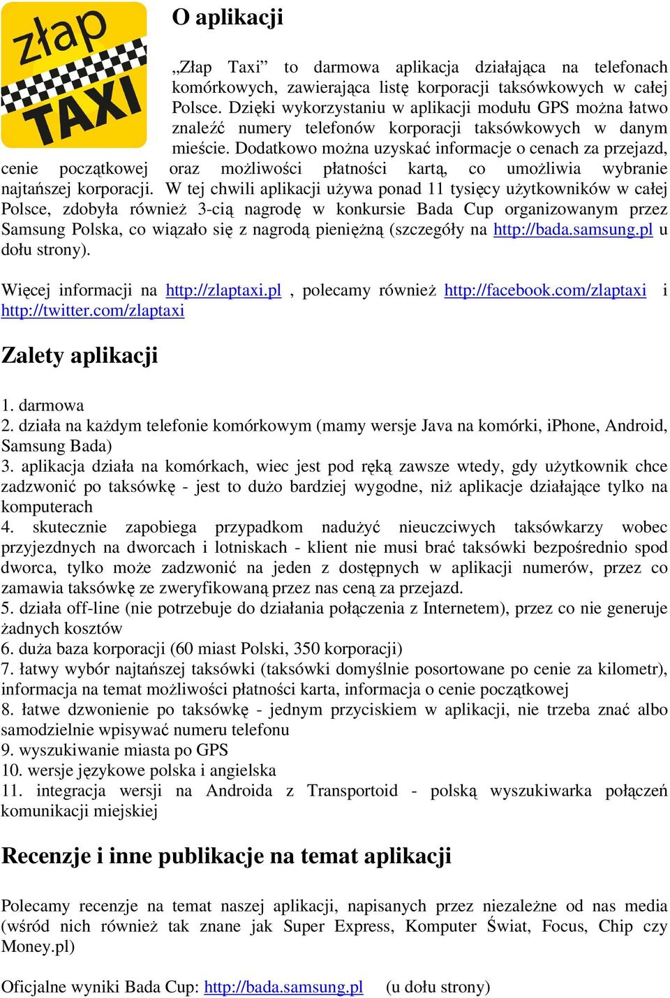 Dodatkowo moŝna uzyskać informacje o cenach za przejazd, cenie początkowej oraz moŝliwości płatności kartą, co umoŝliwia wybranie najtańszej korporacji.