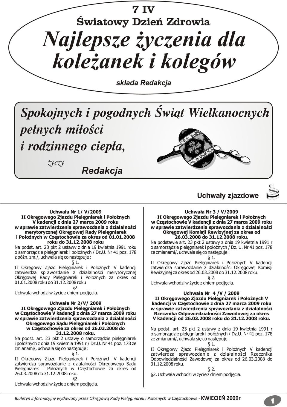 Położnych w Częstochowie za okres od 01.01.2008 roku do 31.12.2008 roku Na podst. art. 23 pkt 2 ustawy z dnia 19 kwietnia 1991 roku o samorządzie pielęgniarek i położnych / Dz.U. Nr 41 poz.