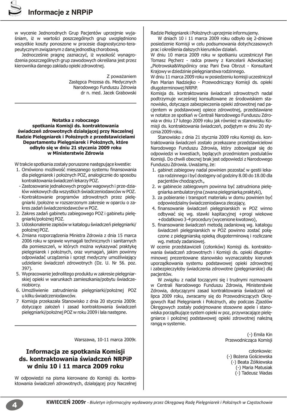 Z poważaniem Zastępca Prezesa ds. Medycznych Narodowego Funduszu Zdrowia dr n. med. Jacek Grabowski Notatka z roboczego spotkania Komisji ds.