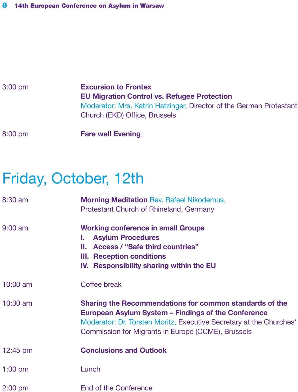 Rafael Nikodemus, Protestant Church of Rhineland, Germany 9:00 am Working conference in small Groups I. Asylum Procedures II. Access / Safe third countries III. Reception conditions IV.