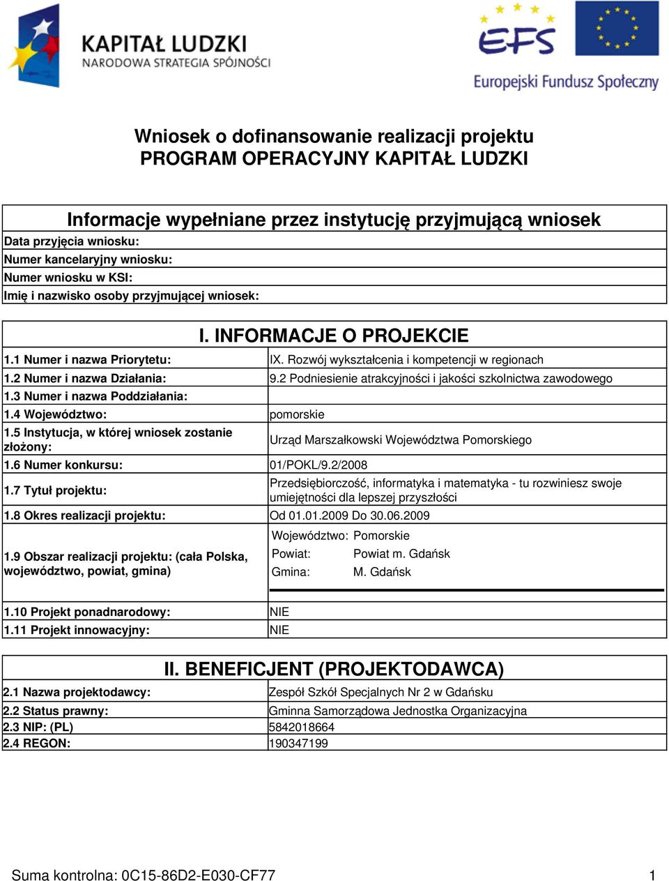 2 Podniesienie atrakcyjności i jakości szkolnictwa zawodowego 1.3 Numer i nazwa Poddziałania: 1.4 Województwo: pomorskie 1.5 Instytucja, w której wniosek zostanie złożony: 1.