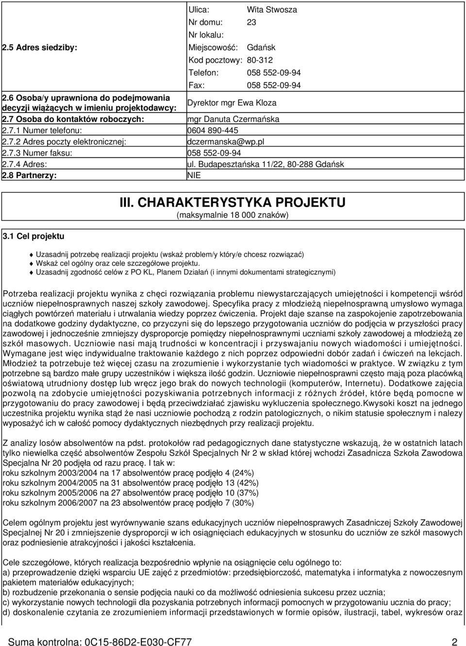 pl 2.7.3 Numer faksu: 058 552-09-94 2.7.4 Adres: ul. Budapesztańska 11/22, 80-288 Gdańsk 2.8 Partnerzy: NIE 3.1 Cel projektu III.