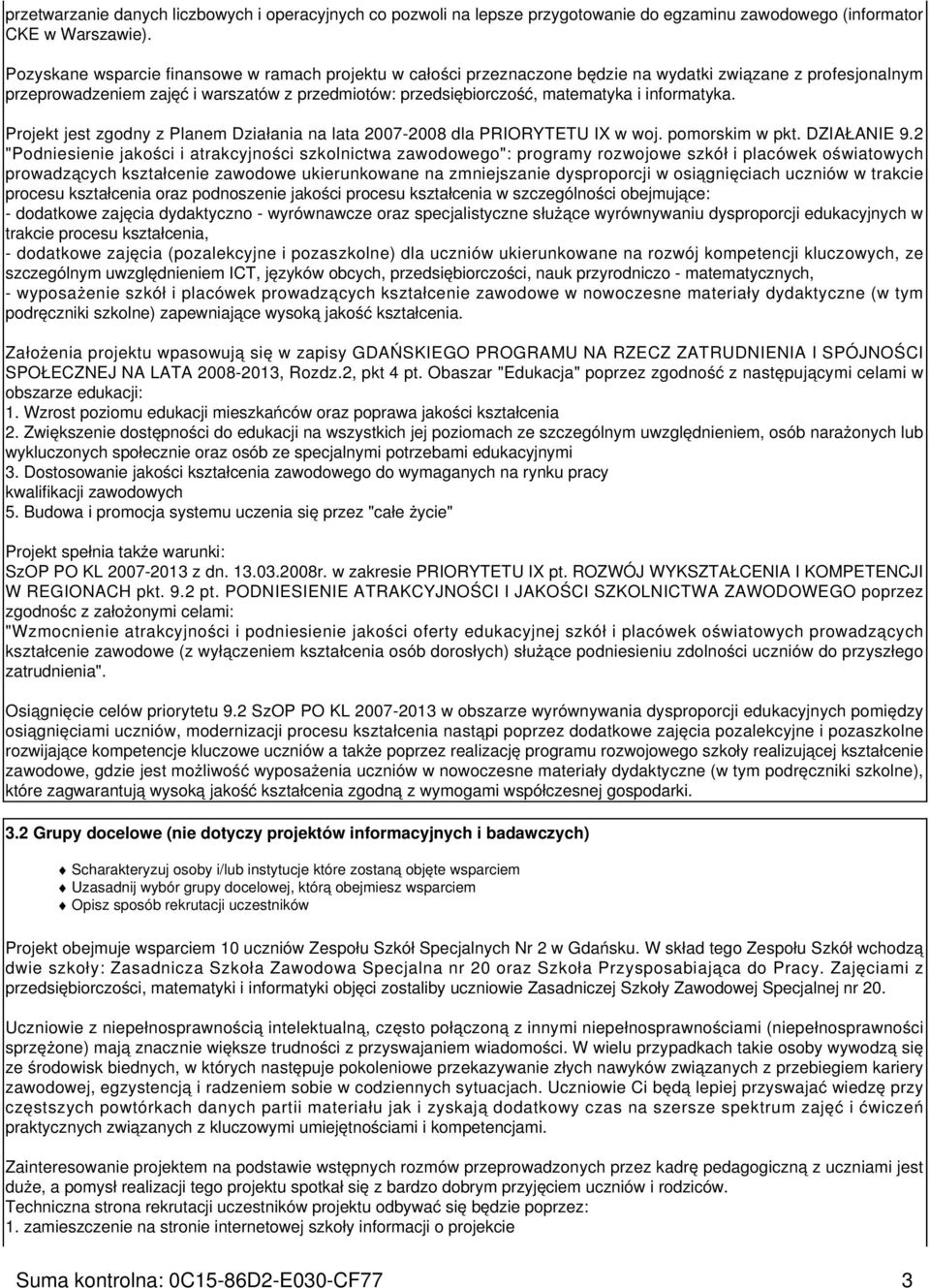 informatyka. Projekt jest zgodny z Planem Działania na lata 2007-2008 dla PRIORYTETU IX w woj. pomorskim w pkt. DZIAŁANIE 9.