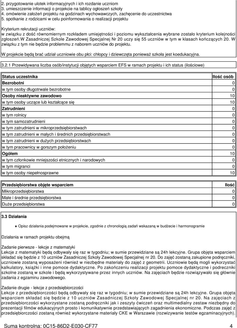 spotkanie z rodzicami w celu poinformowania o realizacji projektu Kryterium rekrutacji uczniów: w związku z dość równomiernym rozkładem umiejętności i poziomu wykształcenia wybrane zostało kryterium