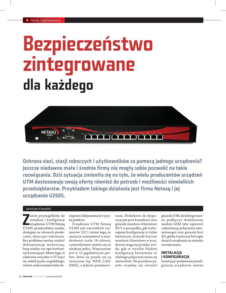 Dziś sytuacja zmieniła się na tyle, że wielu producentów urządzeń utm dostosowuje swoją ofertę również do potrzeb i możliwości niewielkich przedsiębiorstw.