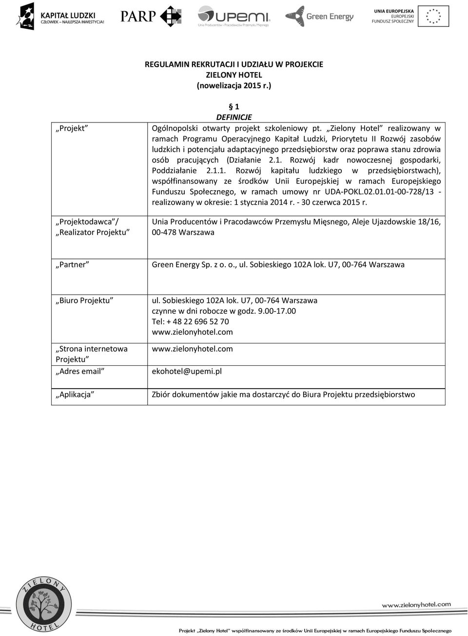 (Działanie 2.1. Rozwój kadr nowoczesnej gospodarki, Poddziałanie 2.1.1. Rozwój kapitału ludzkiego w przedsiębiorstwach), współfinansowany ze środków Unii Europejskiej w ramach Europejskiego Funduszu Społecznego, w ramach umowy nr UDA-POKL.