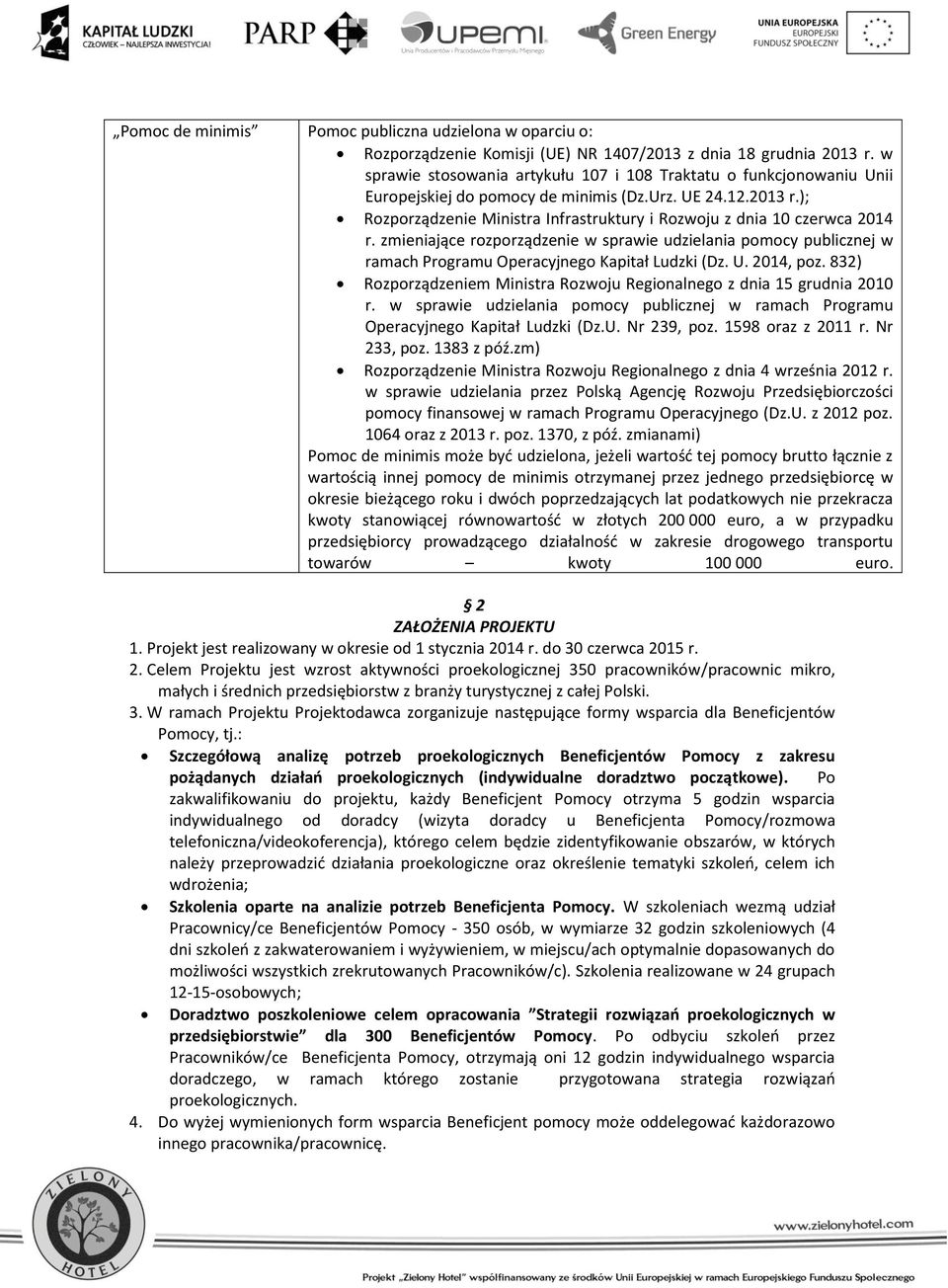 ); Rozporządzenie Ministra Infrastruktury i Rozwoju z dnia 10 czerwca 2014 r. zmieniające rozporządzenie w sprawie udzielania pomocy publicznej w ramach Programu Operacyjnego Kapitał Ludzki (Dz. U.