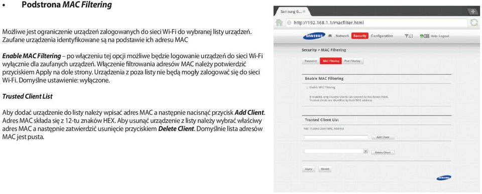 Włączenie filtrowania adresów MAC należy potwierdzić przyciskiem Apply na dole strony. Urządzenia z poza listy nie będą mogły zalogować się do sieci Wi-Fi. Domyślne ustawienie: wyłączone.