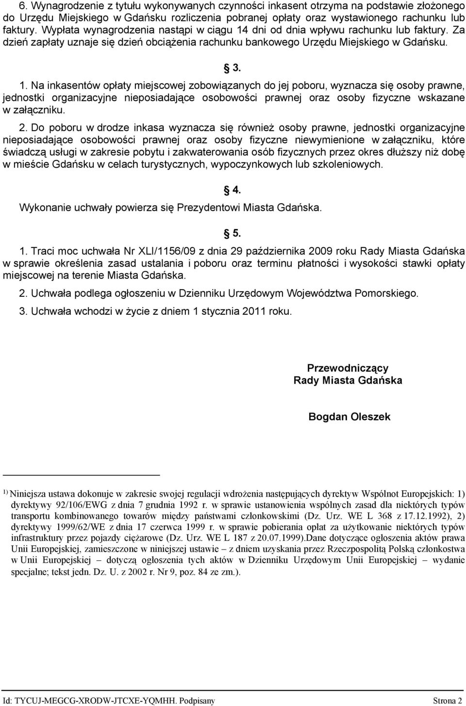 dni od dnia wpływu rachunku lub faktury. Za dzień zapłaty uznaje się dzień obciążenia rachunku bankowego Urzędu Miejskiego w Gdańsku. 3. 1.