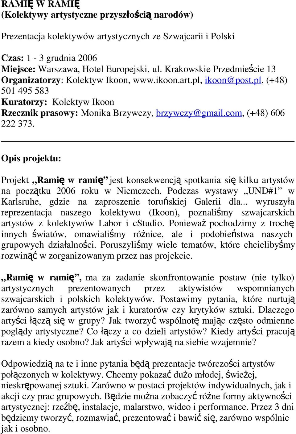 com, (+48) 606 222 373. Opis projektu: Projekt Rami ę w rami ę jest konsekwencj ą spotkania si ę kilku artystów na początku 2006 roku w Niemczech.