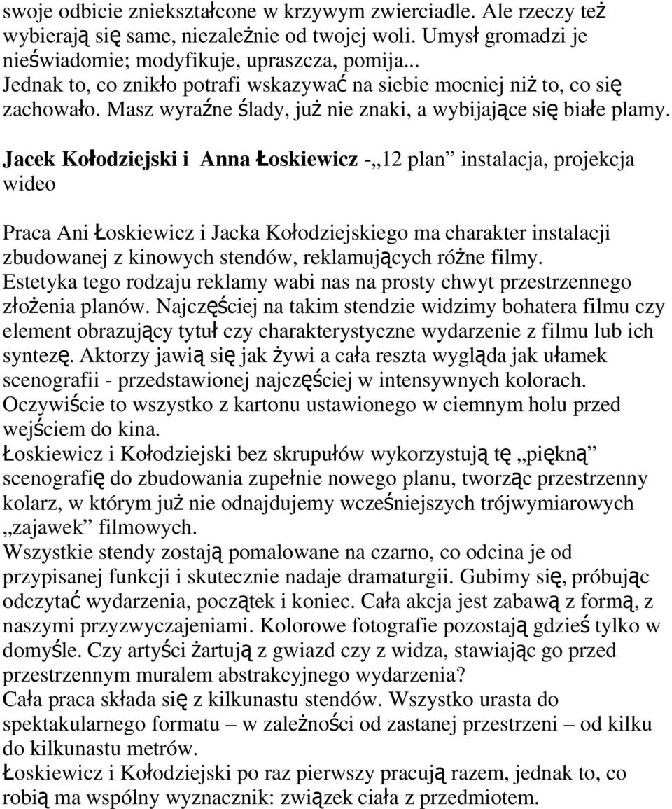 Jacek Kołodziejski i Anna Ł oskiewicz - 12 plan instalacja, projekcja wideo Praca Ani Łoskiewicz i Jacka Kołodziejskiego ma charakter instalacji zbudowanej z kinowych stendów, reklamujących różne