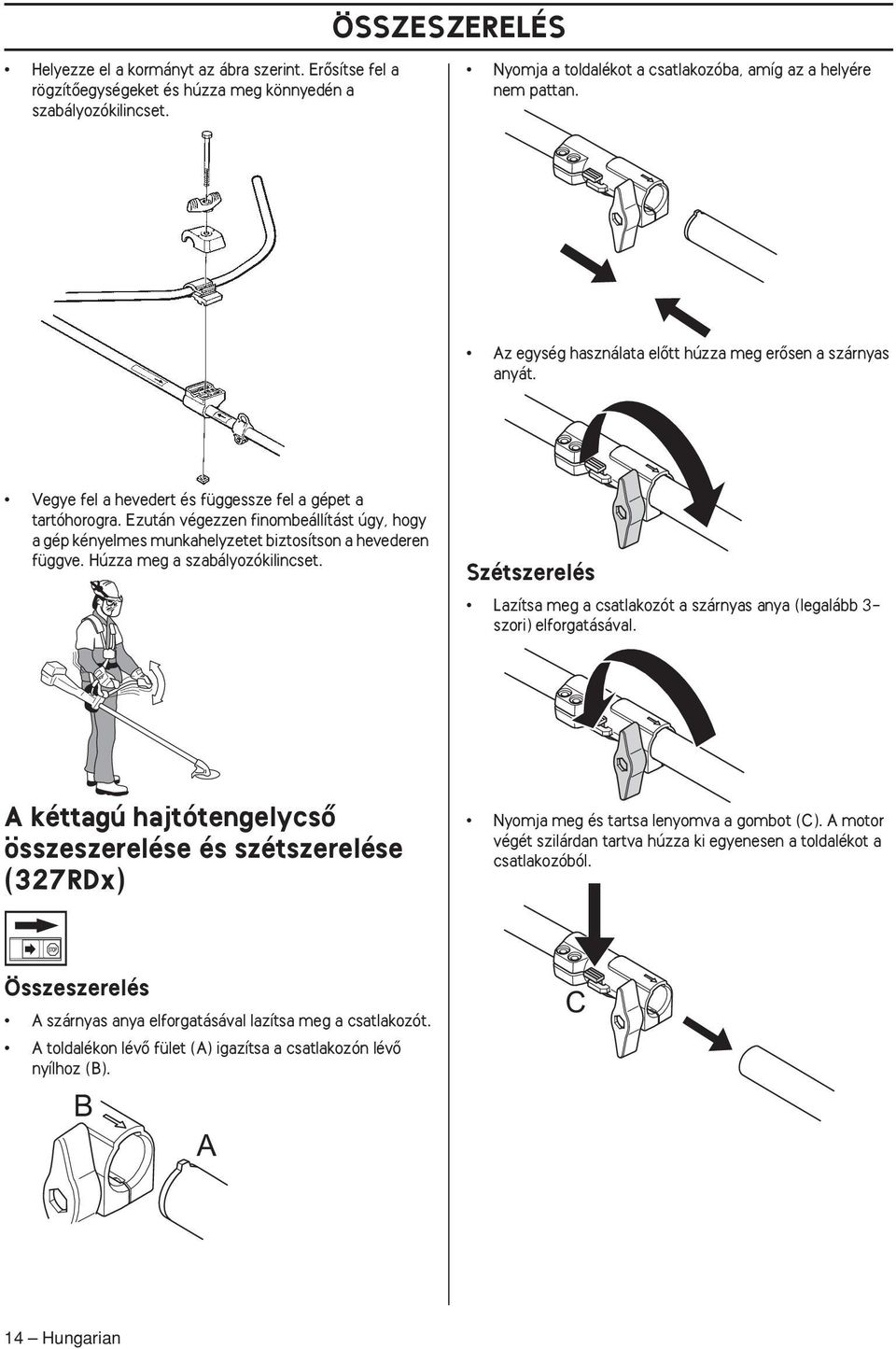 Ezután végezzen finombeállítást úgy, hogy a gép kényelmes munkahelyzetet biztosítson a hevederen függve. Húzza meg a szabályozókilincset.