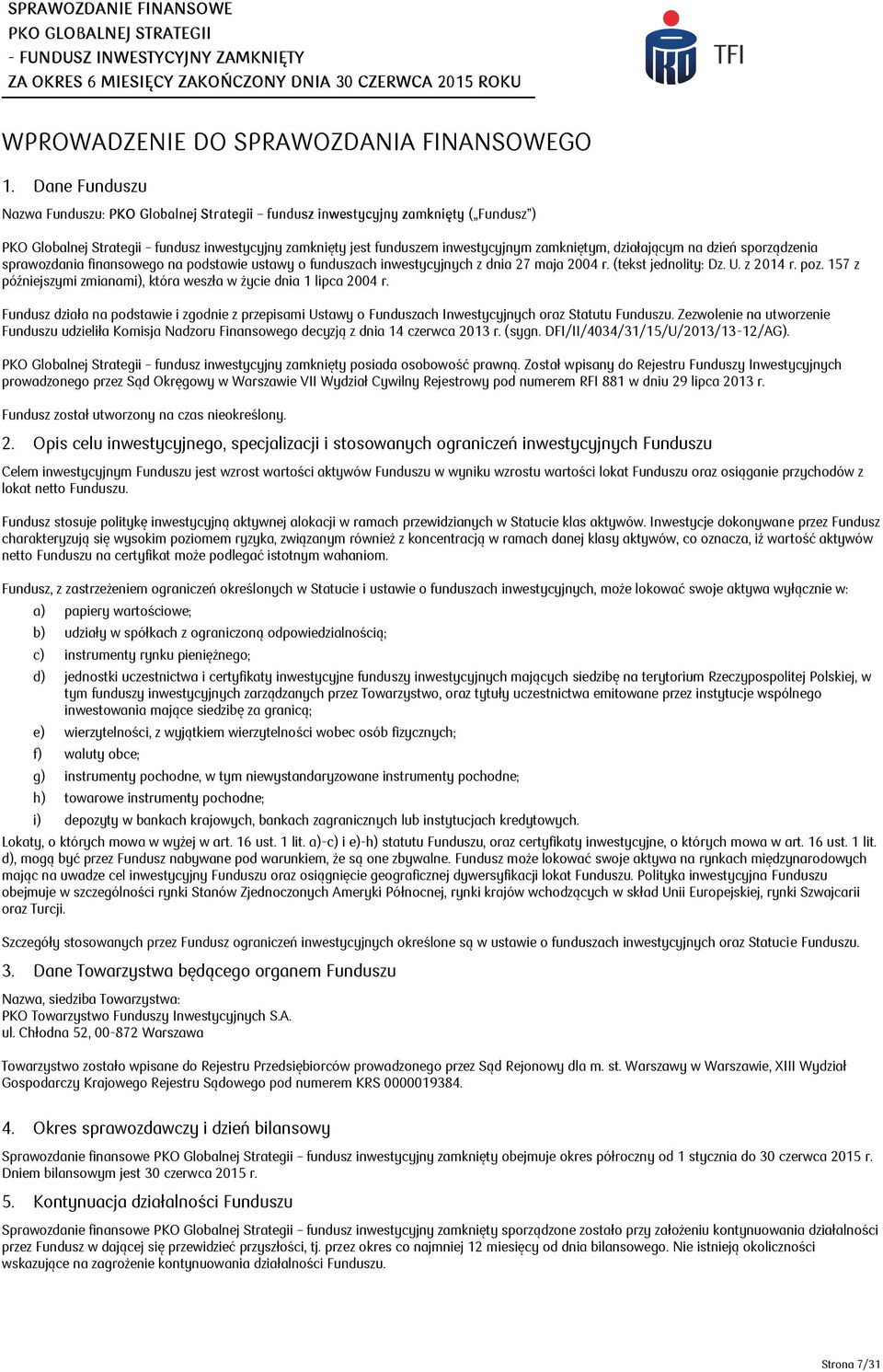 działającym na dzień sporządzenia sprawozdania finansowego na podstawie ustawy o funduszach inwestycyjnych z dnia 27 maja 2004 r. (tekst jednolity: Dz. U. z 2014 r. poz.