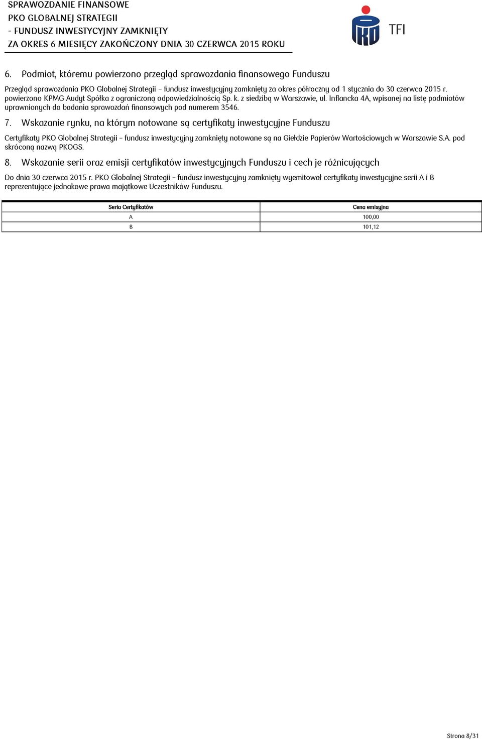 Inflancka 4A, wpisanej na listę podmiotów uprawnionych do badania sprawozdań finansowych pod numerem 3546. 7.