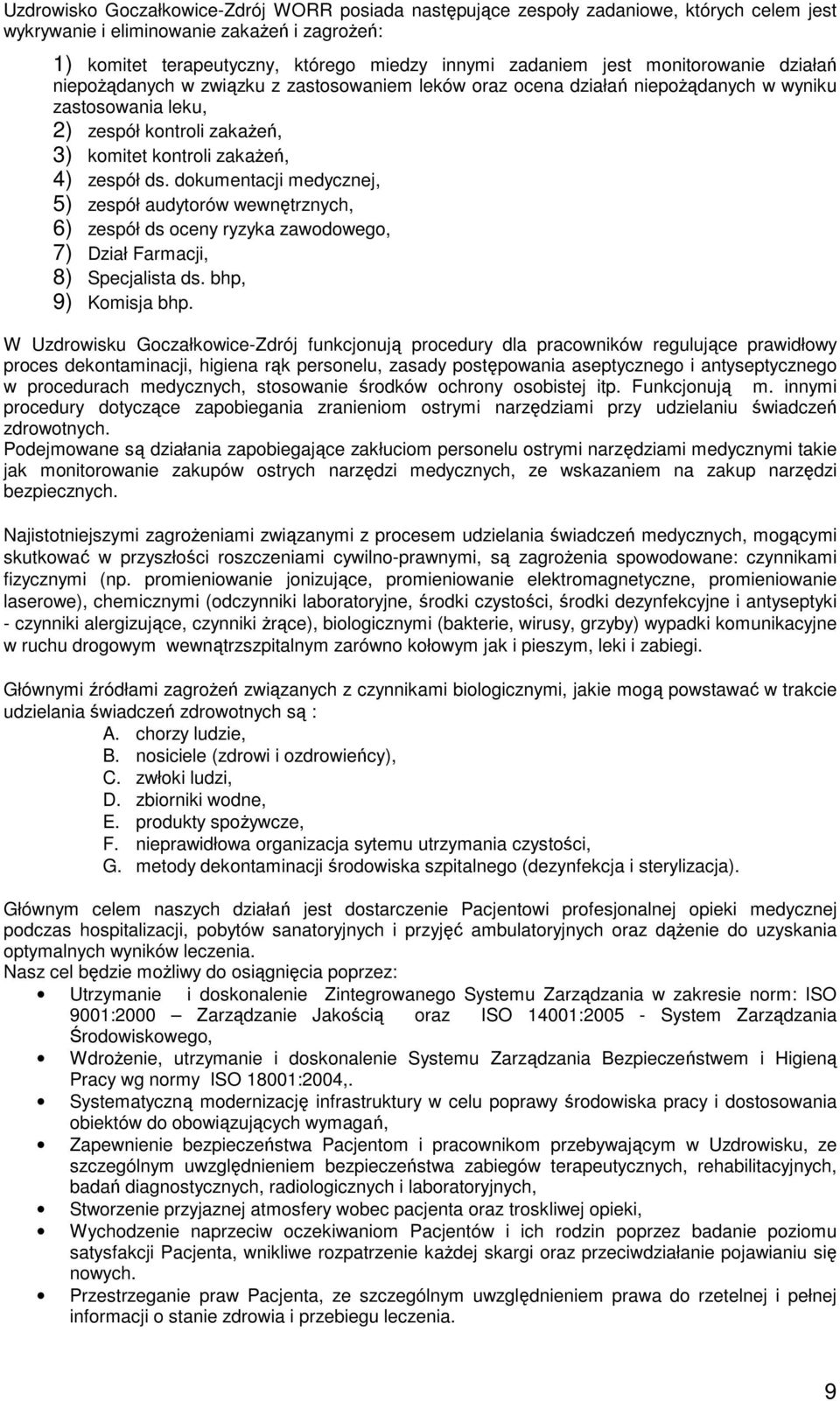 zespół ds. dokumentacji medycznej, 5) zespół audytorów wewnętrznych, 6) zespół ds oceny ryzyka zawodowego, 7) Dział Farmacji, 8) Specjalista ds. bhp, 9) Komisja bhp.