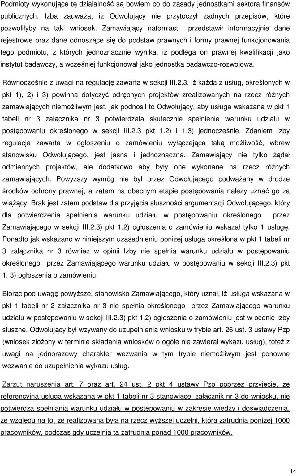 prawnej kwalifikacji jako instytut badawczy, a wcześniej funkcjonował jako jednostka badawczo-rozwojowa. Równocześnie z uwagi na regulację zawartą w sekcji III.2.