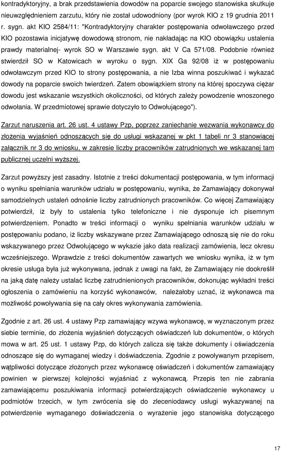 Warszawie sygn. akt V Ca 571/08. Podobnie również stwierdził SO w Katowicach w wyroku o sygn.