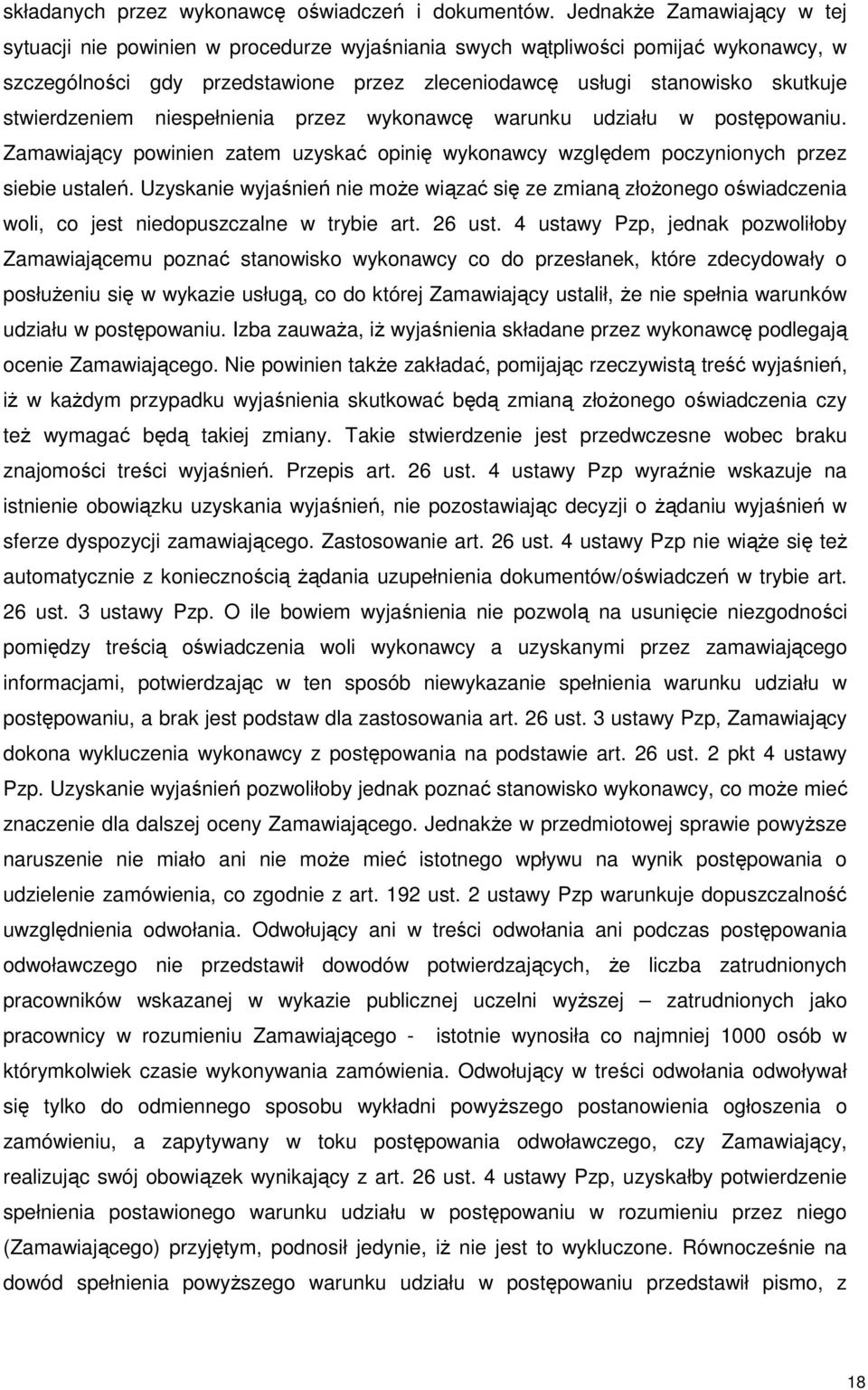 stwierdzeniem niespełnienia przez wykonawcę warunku udziału w postępowaniu. Zamawiający powinien zatem uzyskać opinię wykonawcy względem poczynionych przez siebie ustaleń.