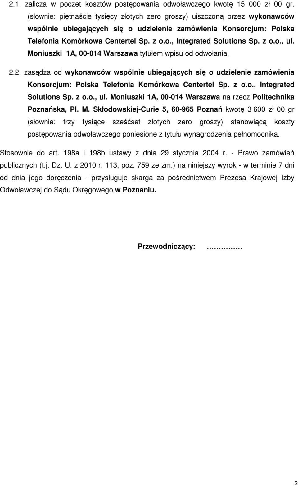 z o.o., ul. Moniuszki 1A, 00-014 Warszawa tytułem wpisu od odwołania, 2.2. zasądza od wykonawców wspólnie ubiegających się o udzielenie zamówienia Konsorcjum: Polska Telefonia Komórkowa Centertel Sp.