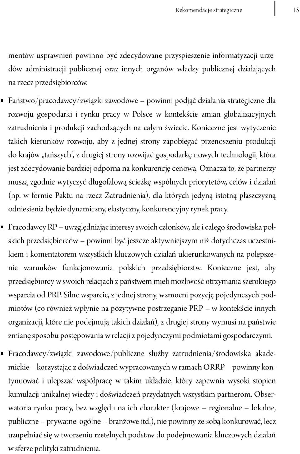 Państwo/pracodawcy/związki zawodowe powinni podjąć działania strategiczne dla rozwoju gospodarki i rynku pracy w Polsce w kontekście zmian globalizacyjnych zatrudnienia i produkcji zachodzących na