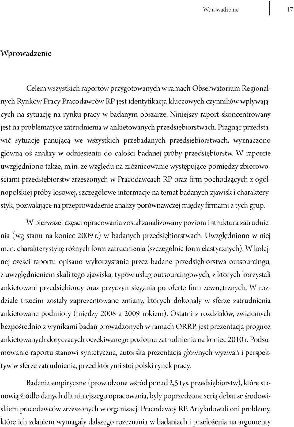 Pragnąc przedstawić sytuację panującą we wszystkich przebadanych przedsiębiorstwach, wyznaczono główną oś analizy w odniesieniu do całości badanej próby przedsiębiorstw.