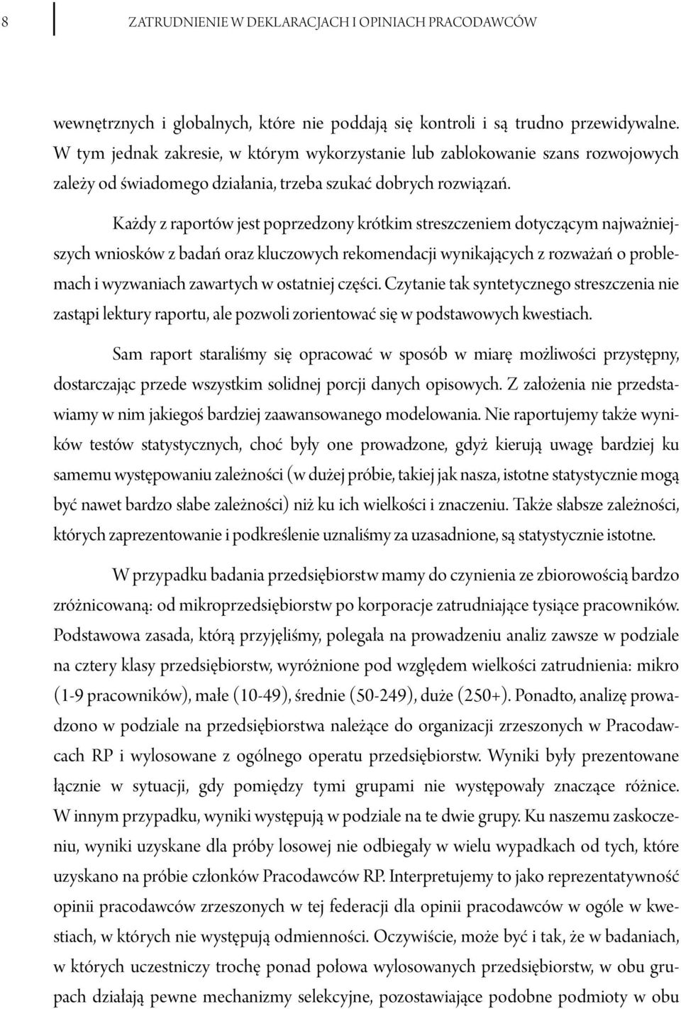 Każdy z raportów jest poprzedzony krótkim streszczeniem dotyczącym najważniejszych wniosków z badań oraz kluczowych rekomendacji wynikających z rozważań o problemach i wyzwaniach zawartych w