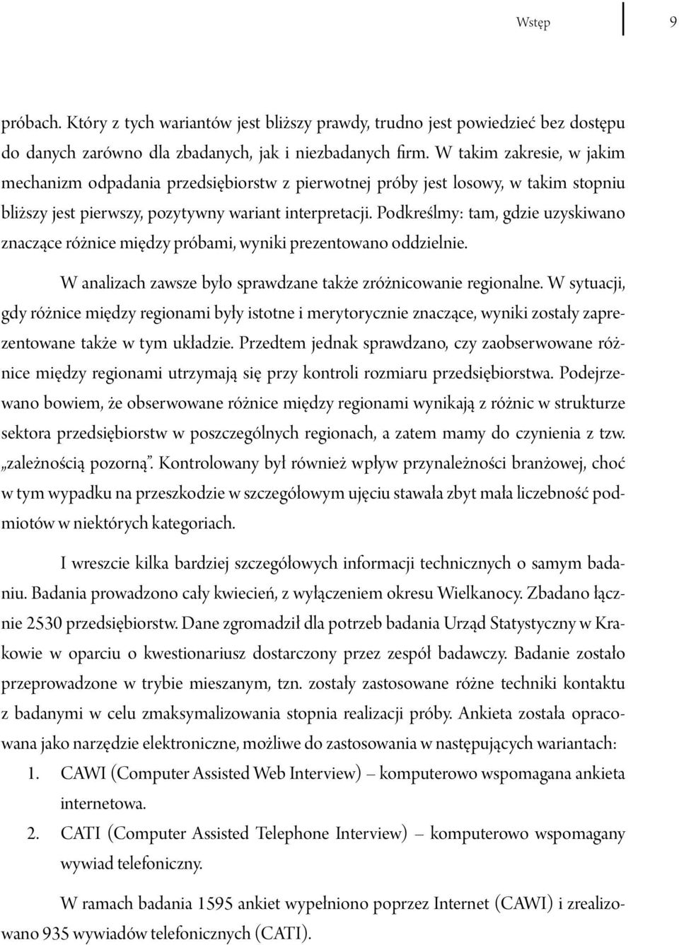 Podkreślmy: tam, gdzie uzyskiwano znaczące różnice między próbami, wyniki prezentowano oddzielnie. W analizach zawsze było sprawdzane także zróżnicowanie regionalne.