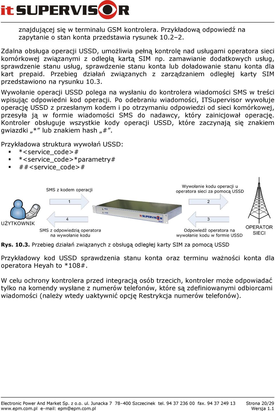 zamawianie dodatkowych usług, sprawdzenie stanu usług, sprawdzenie stanu konta lub doładowanie stanu konta dla kart prepaid.