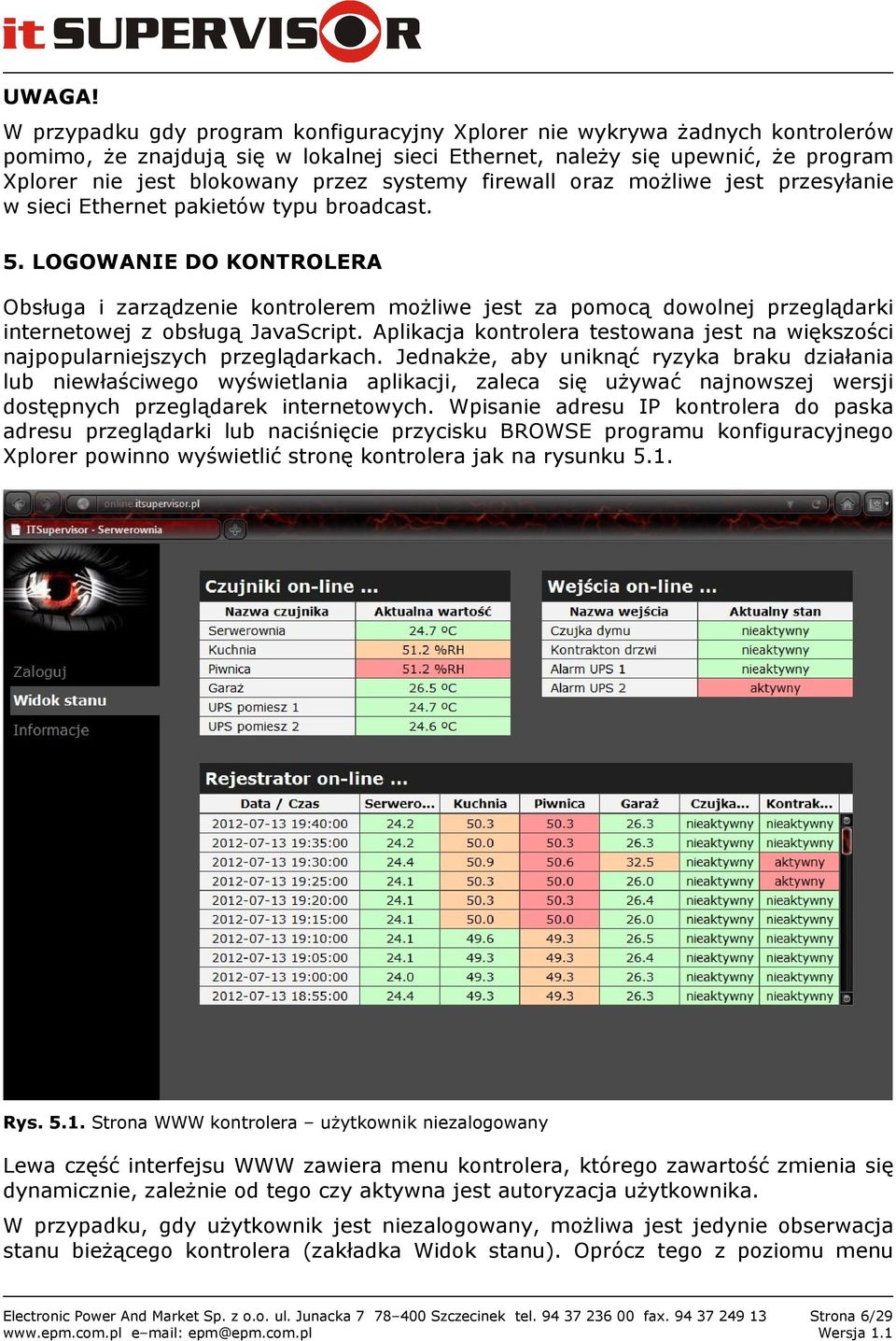 systemy firewall oraz możliwe jest przesyłanie w sieci Ethernet pakietów typu broadcast. 5.