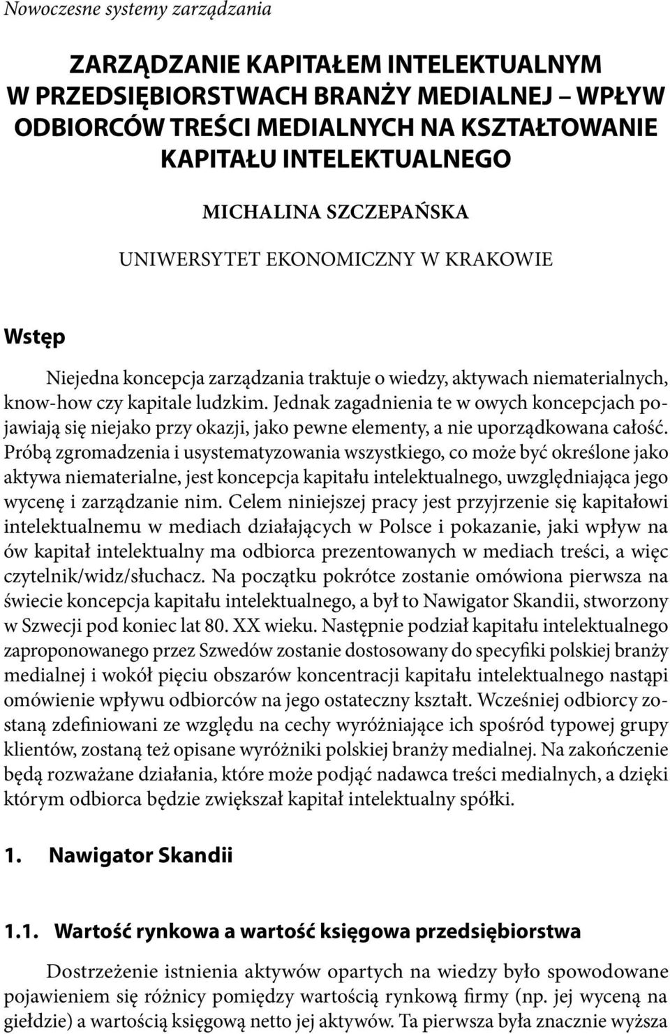 Jednak zagadnienia te w owych koncepcjach pojawiają się niejako przy okazji, jako pewne elementy, a nie uporządkowana całość.