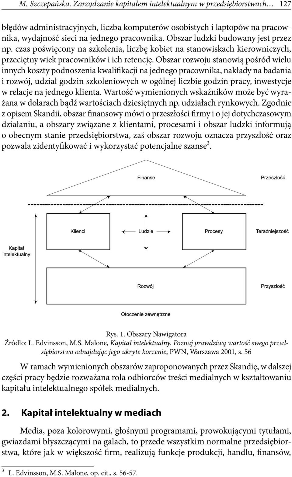 Obszar rozwoju stanowią pośród wielu innych koszty podnoszenia kwalifikacji na jednego pracownika, nakłady na badania i rozwój, udział godzin szkoleniowych w ogólnej liczbie godzin pracy, inwestycje