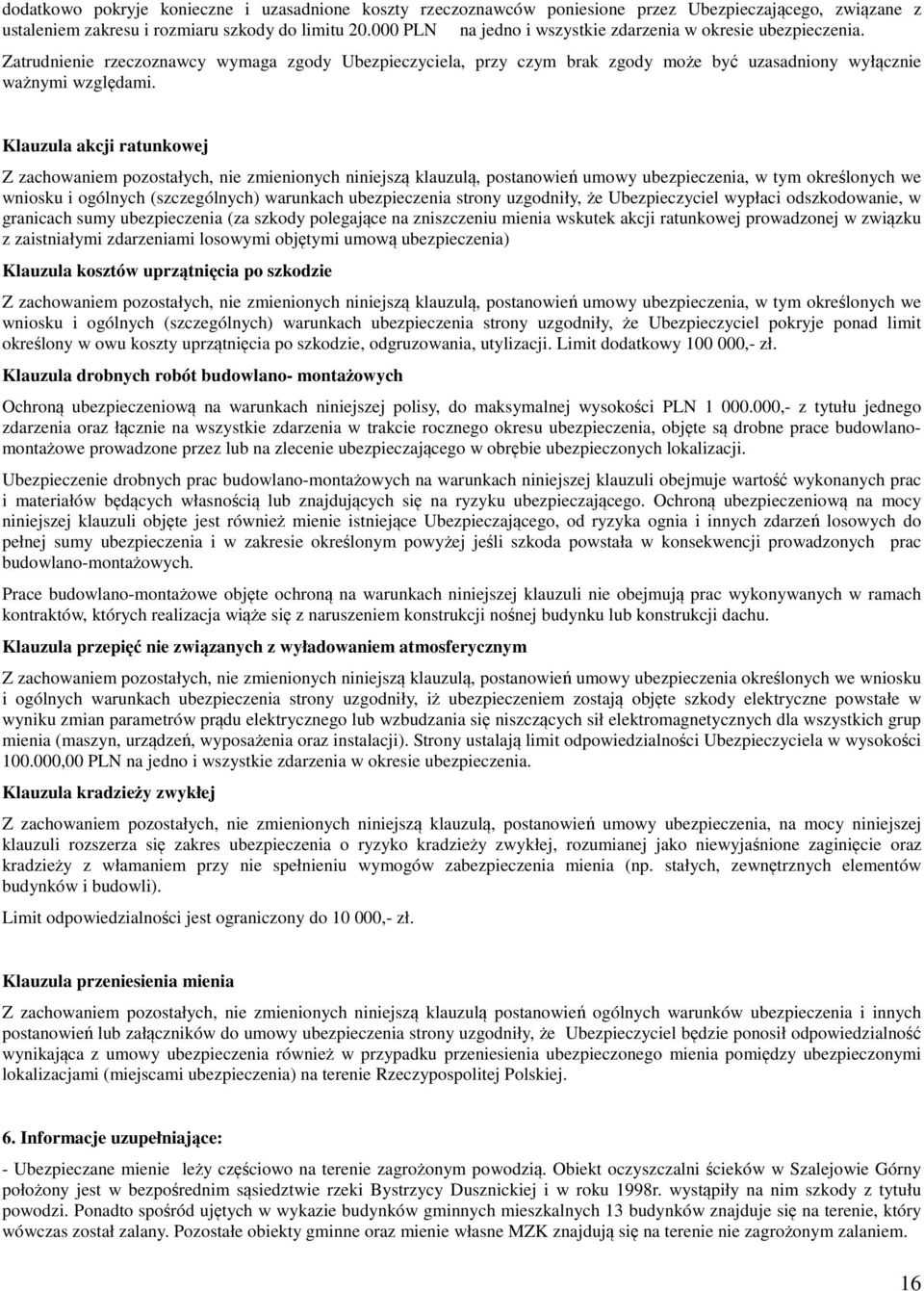 Klauzula akcji ratunkowej Z zachowaniem pozostałych, nie zmienionych niniejszą klauzulą, postanowień umowy ubezpieczenia, w tym określonych we wniosku i ogólnych (szczególnych) warunkach