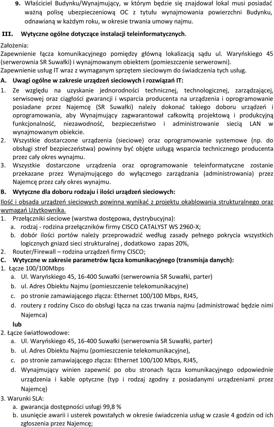 Waryńskiego 45 (serwerownia SR Suwałki) i wynajmowanym obiektem (pomieszczenie serwerowni). Zapewnienie usług IT wraz z wymaganym sprzętem sieciowym do świadczenia tych usług. A.