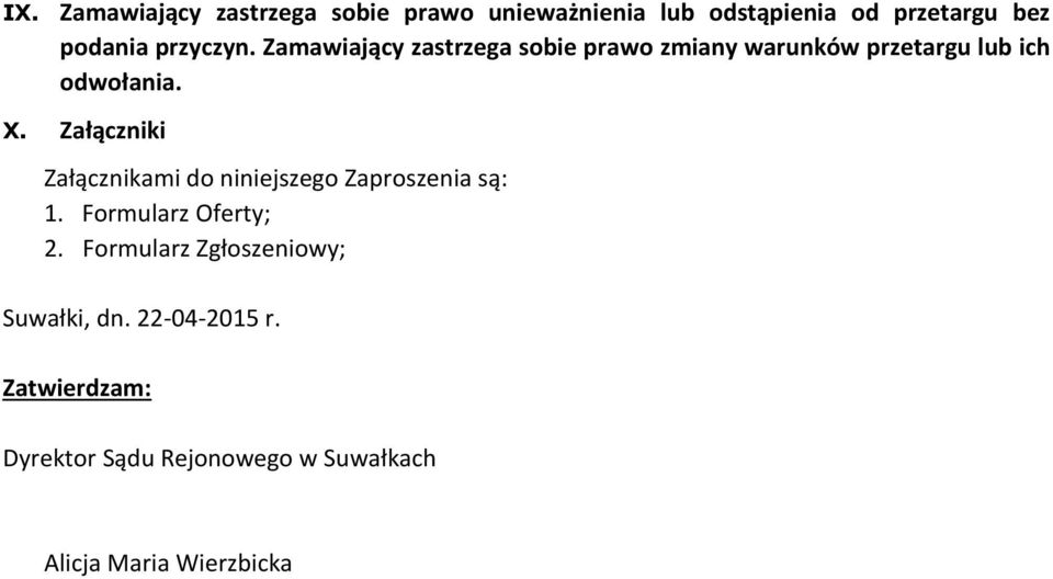 Załączniki Załącznikami do niniejszego Zaproszenia są: 1. Formularz Oferty; 2.